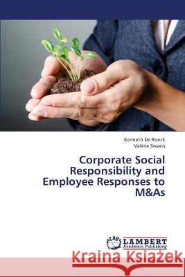 Corporate Social Responsibility and Employee Responses to M&as De Roeck Kenneth                         Swaen Valerie 9783659321412 LAP Lambert Academic Publishing - książka