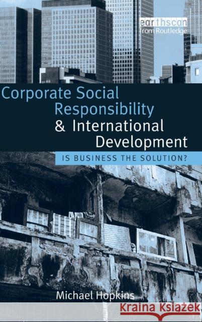 Corporate Social Responsibility and International Development: Is Business the Solution? Hopkins, Michael 9781844073566 Earthscan Publications - książka