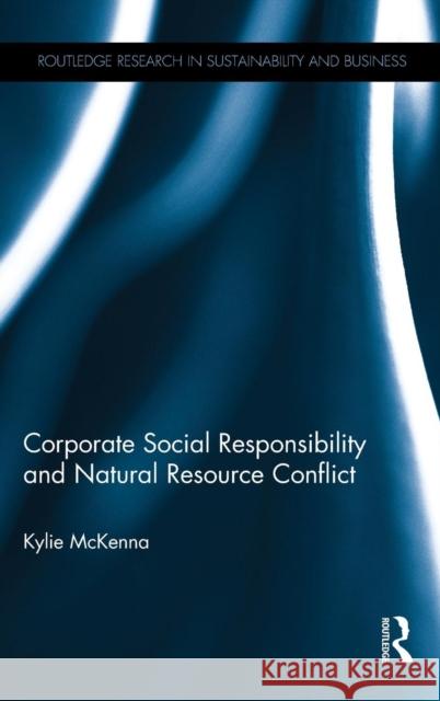 Corporate Social Responsibility and Natural Resource Conflict Kylie McKenna 9781138783287 Routledge - książka