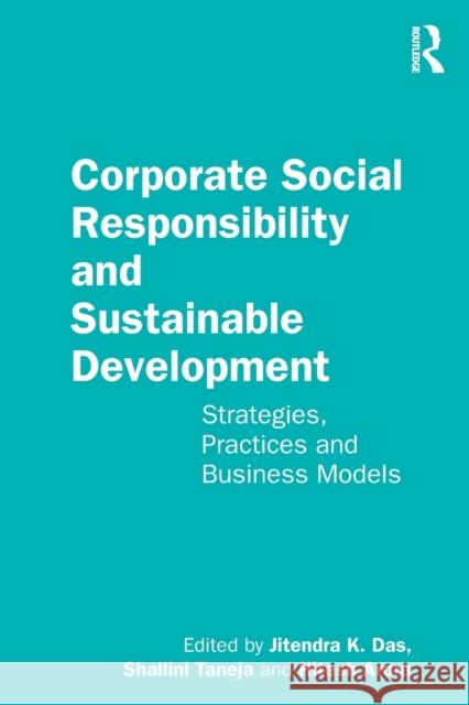 Corporate Social Responsibility and Sustainable Development: Strategies, Practices and Business Models Jitendra K. Das Shallini Taneja Hitesh Arora 9780367273057 Routledge Chapman & Hall - książka