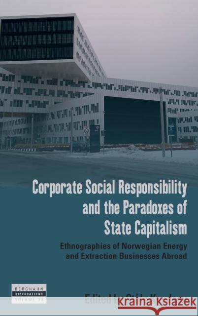 Corporate Social Responsibility and the Paradoxes of State Capitalism: Ethnographies of Norwegian Energy and Extraction Businesses Abroad Knudsen, Ståle 9781800738737 Berghahn Books - książka