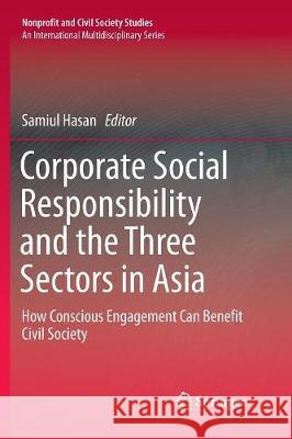 Corporate Social Responsibility and the Three Sectors in Asia: How Conscious Engagement Can Benefit Civil Society Hasan, Samiul 9781493983377 Springer - książka