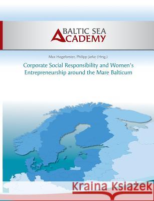 Corporate Social Responsibility and Women's Entrepreneurship around the Mare Balticum Baltic Sea Academy                       Max Hogeforster Philipp Jarke 9783732278459 Books on Demand - książka