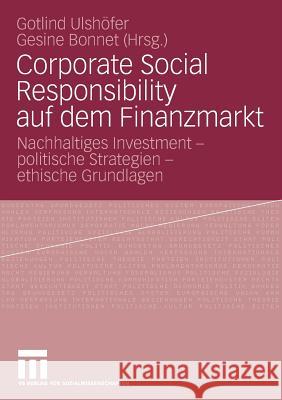 Corporate Social Responsibility Auf Dem Finanzmarkt: Nachhaltiges Investment - Politische Strategien - Ethische Grundlagen Ulshöfer, Gotlind B. 9783531160771  - książka