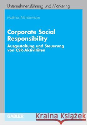 Corporate Social Responsibility: Ausgestaltung Und Steuerung Von Csr-Aktivitäten Münstermann, Matthias 9783834905635 Gabler - książka