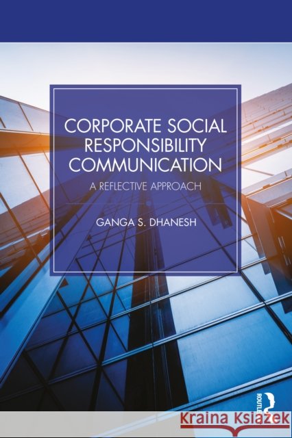 Corporate Social Responsibility Communication: A Reflective Approach Ganga S. (University of Maryland, USA) Dhanesh 9781032513249 Routledge - książka