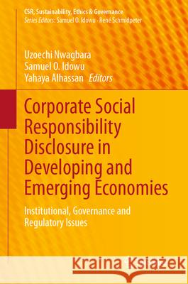 Corporate Social Responsibility Disclosure in Developing and Emerging Economies: Institutional, Governance and Regulatory Issues Samuel O. Idowu Uzoechi Nwagbara Yahaya Alhassan 9783031619755 Springer - książka