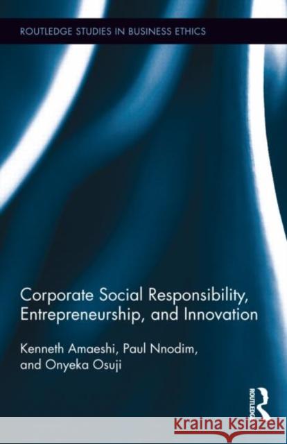 Corporate Social Responsibility, Entrepreneurship, and Innovation Kenneth Amaeshi Paul Nnodim 9780415880794 Routledge - książka