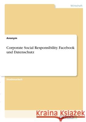 Corporate Social Responsibility. Facebook und Datenschutz Anonym 9783346352439 Grin Verlag - książka