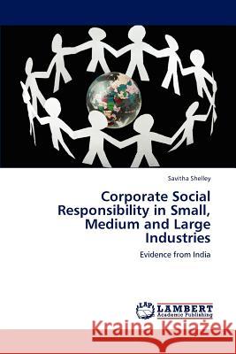 Corporate Social Responsibility in Small, Medium and Large Industries Savitha Shelley   9783847336679 LAP Lambert Academic Publishing AG & Co KG - książka