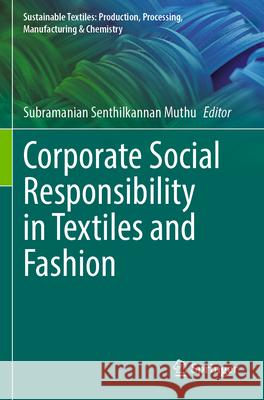 Corporate Social Responsibility in Textiles and Fashion Subramanian Senthilkannan Muthu 9783031611018 Springer - książka