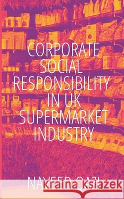 Corporate Social Responsibility In UK Supermarket Industry Naveed Qazi 9781985565487 Createspace Independent Publishing Platform - książka