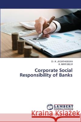 Corporate Social Responsibility of Banks JEGATHEESAN, Dr. K., MARI SELVI, K. 9786206146049 LAP Lambert Academic Publishing - książka