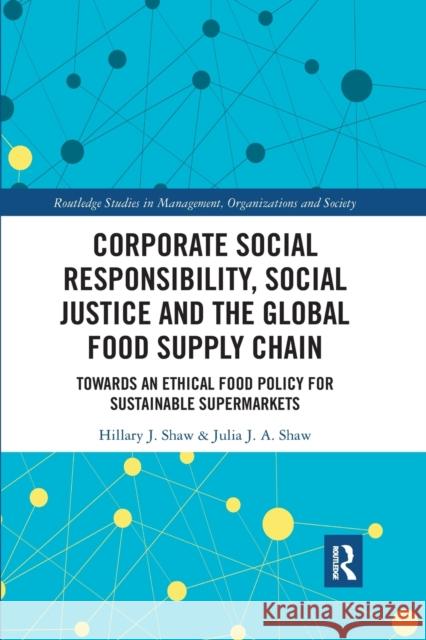 Corporate Social Responsibility, Social Justice and the Global Food Supply Chain: Towards an Ethical Food Policy for Sustainable Supermarkets Shaw, Hillary 9780367786861 Taylor and Francis - książka
