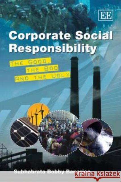 Corporate Social Responsibility: The Good, the Bad and the Ugly Subhabatra Bobby Banerjee   9781845429768 Edward Elgar Publishing Ltd - książka