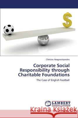 Corporate Social Responsibility through Charitable Foundations Anagnostopoulos Christos 9783659621444 LAP Lambert Academic Publishing - książka