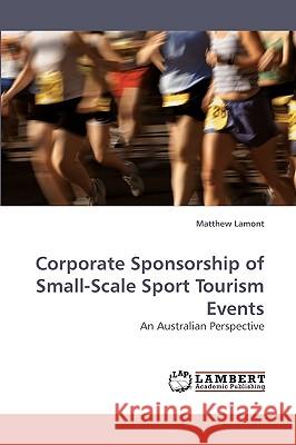 Corporate Sponsorship of Small-Scale Sport Tourism Events Matthew Lamont 9783838315867 LAP Lambert Academic Publishing - książka