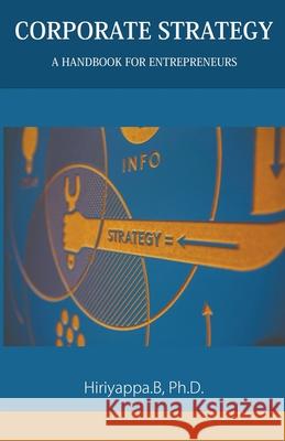 Corporate Strategy: A Handbook for Entrepreneurs B, Hiriyappa 9798201824235 Hiriyappa B - książka