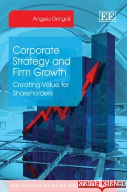 Corporate Strategy and Firm Growth: Creating Value for Shareholders Angelo Dringoli 9780857938275 Edward Elgar Publishing Ltd - książka