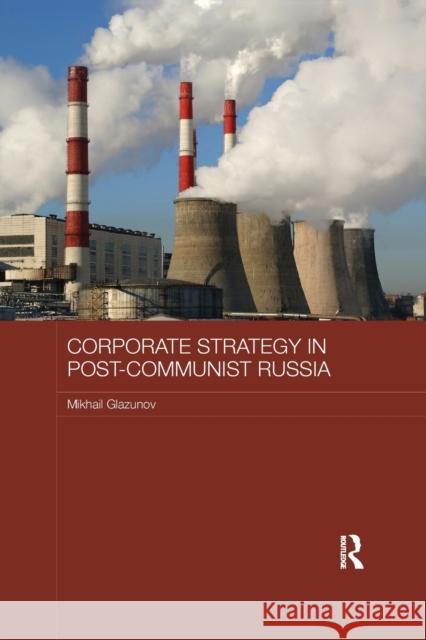 Corporate Strategy in Post-Communist Russia Glazunov, Mikhail (University of Hertfordshire, UK) 9781138477773 Routledge Contemporary Russia and Eastern Eur - książka