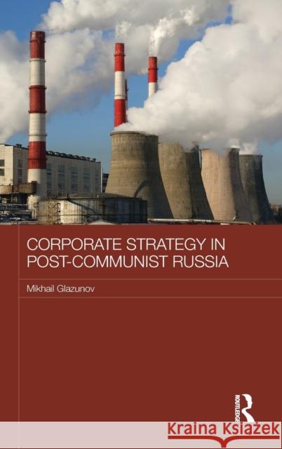 Corporate Strategy in Post-Communist Russia Mikhail Glazunov 9781138956704 Routledge - książka