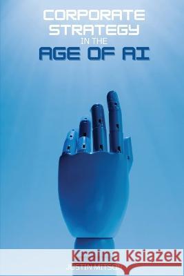 Corporate Strategy in the Age of AI Justin Mitson 9781088105467 IngramSpark - książka