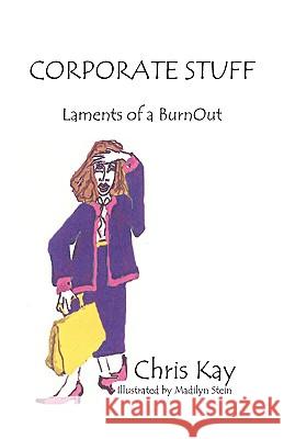 Corporate Stuff: Laments of a Burnout Chris Kay 9780975372166 Fame's Eternal Books, LLC - książka