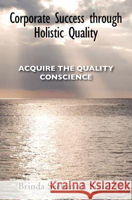 Corporate Success through Holistic Quality: Acquire the Quality Conscience Sonah, Brinda Seebaruth 9781461183501 Createspace - książka