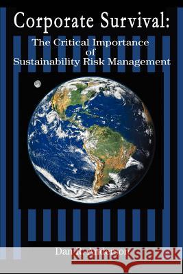 Corporate Survival: The Critical Importance of Sustainability Risk Management Anderson, Dan R. 9780595364602 iUniverse - książka