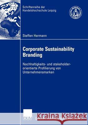 Corporate Sustainability Branding: Nachhaltigkeits- Und Stakeholderorientierte Profilierung Von Unternehmensmarken Hermann, Steffen 9783824482856 Deutscher Universitats Verlag - książka