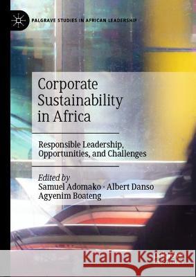 Corporate Sustainability in Africa: Responsible Leadership, Opportunities, and Challenges Samuel Adomako Albert Danso Agyenim Boateng 9783031292729 Palgrave MacMillan - książka