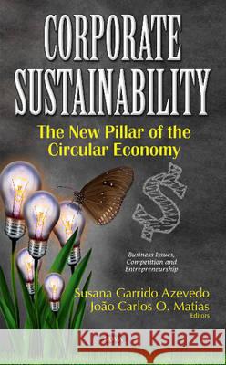 Corporate Sustainability: The New Pillar of the Circular Economy Susana Garrido Azevedo, Joao Carlos O Matias 9781536107302 Nova Science Publishers Inc - książka