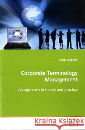 Corporate Terminology Management : An approach in theory and practice Großjean, Ariane 9783639124217 VDM Verlag Dr. Müller - książka