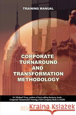 Corporate turnaround and transformation methodology (Training manual) Teng, Michael 9789810822972 Corporate Turnaround Centre Pte Ltd - książka