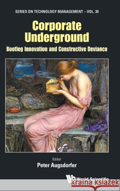 Corporate Underground: Bootleg Innovation and Constructive Deviance Augsdorfer, Peter 9781800612259 World Scientific Publishing Europe Ltd - książka