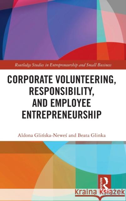 Corporate Volunteering, Responsibility and Employee Entrepreneurship Aldona Glińska-Neweś Beata Glinka 9781032048116 Routledge - książka