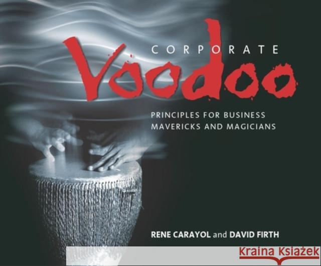 Corporate Voodoo: Business Principles for Mavericks and Magicians Carayol, Rene 9781841121574 John Wiley & Sons - książka