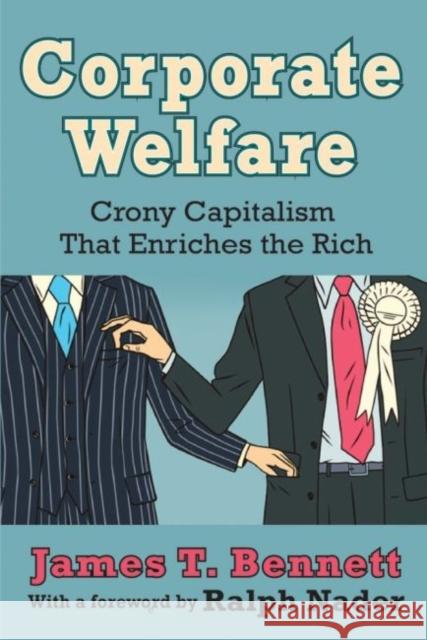 Corporate Welfare: Crony Capitalism That Enriches the Rich Bennett, James T. 9781412855983 Transaction Publishers - książka