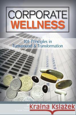 Corporate Wellness: 101 Principles In Corporate Turnaround And Transformation Teng, Mike 9789810552213 Corporate Turnaround Centre Pte Ltd - książka