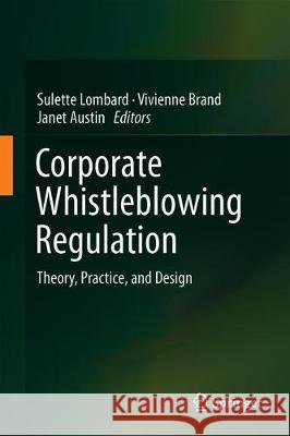 Corporate Whistleblowing Regulation: Theory, Practice, and Design Lombard, Sulette 9789811502583 Springer - książka