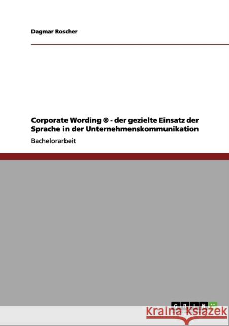 Corporate Wording (R). Der gezielte Einsatz der Sprache in der Unternehmenskommunikation Dagmar Roscher 9783640634071 Grin Verlag - książka