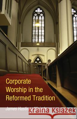 Corporate Worship in the Reformed Tradition James Hastings Nichols 9781625648075 Wipf & Stock Publishers - książka