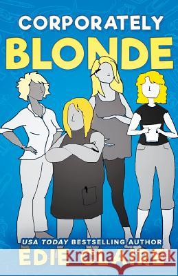 Corporately Blonde: Originally Titled Work, Blondes. Work! Claire, Edie 9781946343451 Stackhouse Press - książka