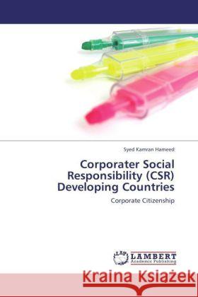 Corporater Social Responsibility (CSR) Developing Countries : Corporate Citizenship Hameed, Syed Kamran 9783846599396 LAP Lambert Academic Publishing - książka