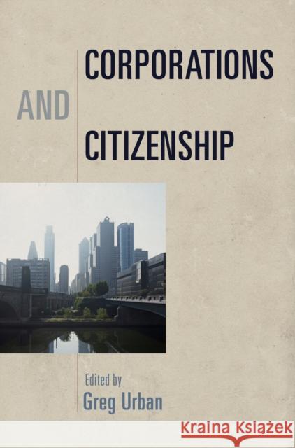 Corporations and Citizenship Greg Urban 9780812246025 University of Pennsylvania Press - książka