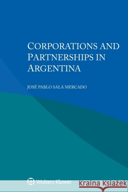 Corporations and Partnerships in Argentina José Pablo Sala Mercado 9789403547015 Kluwer Law International - książka