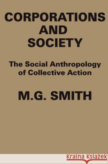 Corporations and Society: The Social Anthropology of Collective Action Smith, M. G. 9780202309484 Aldine - książka