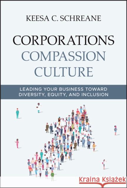 Corporations Compassion Culture: Leading Your Business toward Diversity, Equity, and Inclusion Keesa C. Schreane 9781119780588 John Wiley & Sons Inc - książka