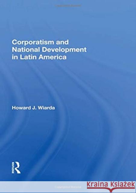 Corporatism and National Development in Latin America Wiarda, Howard J. 9780367018511 TAYLOR & FRANCIS - książka