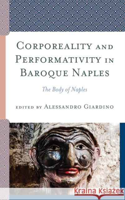 Corporeality and Performativity in Baroque Naples: The Body of Naples Alessandro Giardino Clorinda Donato Marino Forlino 9781498563987 Lexington Books - książka